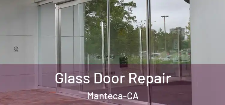  Glass Door Repair Manteca-CA